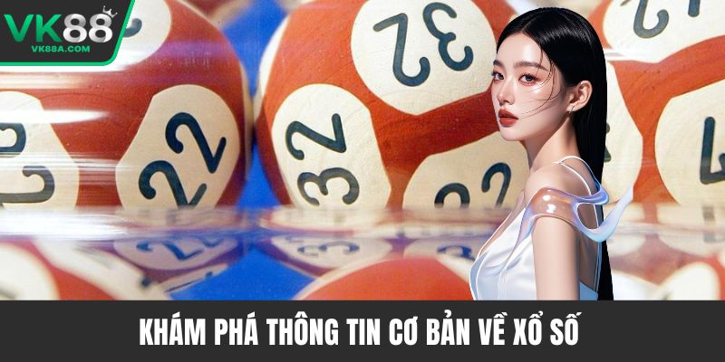 Khám phá thông tin cơ bản về xổ số
